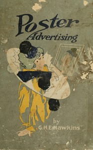 Book cover of "Poster advertising : $b Being a talk on the subject of posting as an advertising medium, with helpful hints and sensible suggestions to poster advertisers, and with thirty-two pages of full color reproductions of posters used by national advertisers"