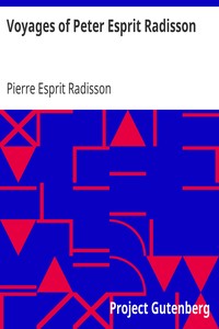Book cover of "Voyages of Peter Esprit Radisson - Being an Account of His Travels and Experiences Among the North American Indians, from 1652 to 1684"
