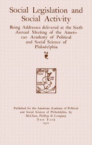 Book cover of "Social legislation and social activity : $b being addresses delivered at the sixth annual meeting of the American academy of political and social science of Philadelphia"
