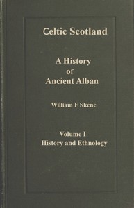 Book cover of "Celtic Scotland : $b A history of ancient Alban. Volume 1 (of 3), History and ethnology"