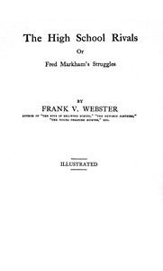 Book cover of "The high school rivals : $b or, Frank Markham's struggles"