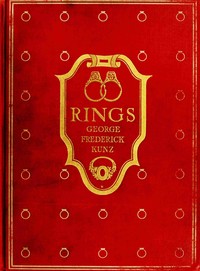 Book cover of "Rings for the finger : from the earliest known times to the present, with full descriptions of the origin, early making, materials, the archæology, history, for affection, for love, for engagement, for wedding, commemorative, mourning, etc."