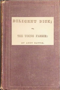 Book cover of "Diligent Dick : or, the young farmer"