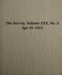 Book cover of "The Survey, Volume 30, Number 3, Apr 19, 1913"