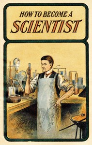 Book cover of "How to become a scientist : $b Giving interesting and instructive experiments in chemistry, mechanics, acoustics and pyrotechnics"
