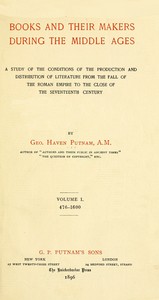 Book cover of "Books and their makers during the Middle Ages : A study of the conditions of the production and distribution of literature from the fall of the Roman Empire to the close of the seventeenth century, Vol. I"