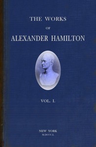 Book cover of "The works of Alexander Hamilton (vol. 1 of 7) : $b comprising his correspondence, and his political and official writings, exclusive of the Federalist, civil and military."