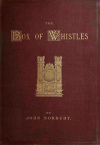 Book cover of "The box of whistles : $b An illustrated book on organ cases: with notes on organs at home and abroad"