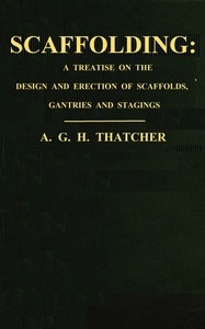 Book cover of "Scaffolding : $b a treatise on the design & erection of scaffolds, gantries, and stagings, with an account of the appliances used in connection therewith for the use of contractors, builders, clerks of works, etc., with a chapter on the legal aspect of th"