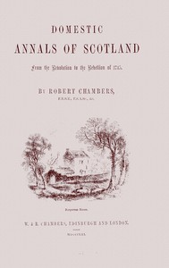 Book cover of "Domestic annals of Scotland : $b from the revolution to the rebellion of 1745"