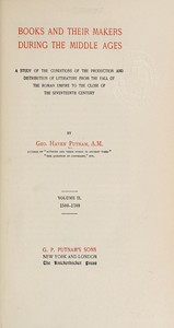 Book cover of "Books and their makers during the Middle Ages : A study of the conditions of the production and distribution of literature from the fall of the Roman empire to the close of the seventeenth century, Vol. II"