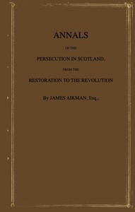 Book cover of "Annals of the persecution in Scotland : From the Restoration to the Revolution"
