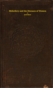 Book cover of "Midwifery and the diseases of women : A descriptive and practical work showing the superiority of water-treatment in menstruation and its disorders, chlorosis, leucorrhea, fluor albus, prolapsus uteri, hysteria, spinal diseases, and other weaknesses of"