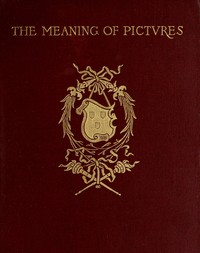 Book cover of "The meaning of pictures : Six lectures given for Columbia University at the Metropolitan Museum of Art"