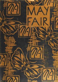 Book cover of "May Fair : $b being an entertainment purporting to reveal to gentlefolk the real state of affairs existing in the very heart of London during the fifteenth and sixteenth years of the reign of His Majesty King George the Fifth: together with suitable refle"