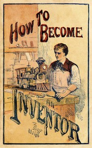 Book cover of "How to become an inventor : $b Containing experiments in photography, hydraulics, galvanism and electricity, magnetism, heat, and the wonders of the microscope"