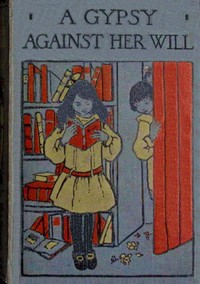 Book cover of "A gypsy against her will : $b or, Worth her weight in gold"
