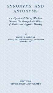 Book cover of "Synonyms and antonyms : $b An alphabetical list of words in common use, grouped with others of similar and opposite meaning"
