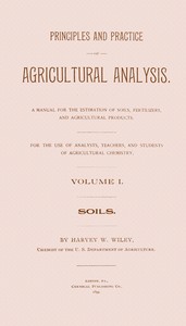Book cover of "Principles and practice of agricultural analysis. Volume 1 (of 3), Soils"