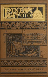Book cover of "Pine to Potomac : $b Life of James G. Blaine: his boyhood, youth, manhood, and public services; with a sketch of the life of Gen. John A. Logan"