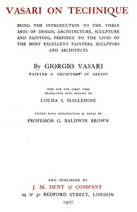 Book cover of "Vasari on technique : $b Being the introduction to the three arts of design, architecture, sculpture, and painting. Prefixed to the lives of the most excellent painters, sculptors and architects"