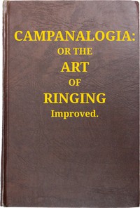 Book cover of "Campanalogia : $b or The art of ringing improved : with plain and easie rules to guide the practitioner in the ringing all kinds of changes, to which is added, great variety of new peals."