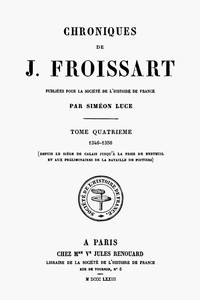 Book cover of "Chroniques de J. Froissart, tome 04/13 : 1346-1356 (Depuis le siège de Calais jusqu'à la prise de Breteuil et aux préliminaires de la bataille de Poitiers)"