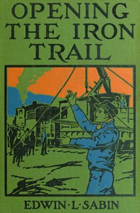 Book cover of "Opening the iron trail : $b or, Terry as a "U. Pay." man (a semi-centennial story)"
