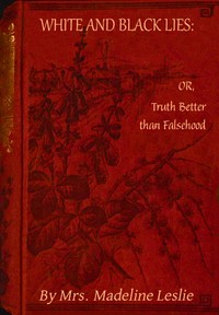 Book cover of "White and black lies : Or, truth better than falsehood"