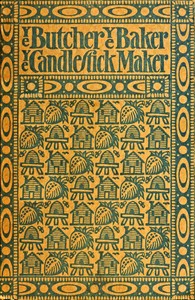Book cover of "Ye butcher, ye baker, ye candlestick-maker : Being sundry amusing and instructive verses for both old and young, adorned with numerous woodcuts"
