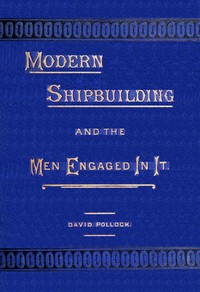 Book cover of "Modern shipbuilding and the men engaged in it"