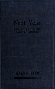 Book cover of "Next year : $b a semi-historical account of the exploits and exploitations of the far-famed Barr Colonists, who, led by an unscrupulous Church of England parson, adventured deep into the wilderness of Canada's great North-West in the early days of the twe"