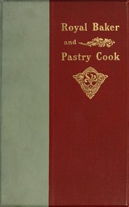 Book cover of "The royal baker and pastry cook : $b A manual of practical cookery"
