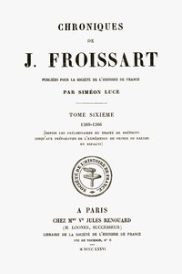 Book cover of "Chroniques de J. Froissart, tome 06/13 : 1360-1366 (Depuis les préliminaires du traité de Brétigny jusqu'aux préparatifs de l'expédition du Prince de Galles en Espagne)"
