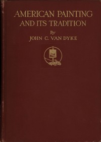 Book cover of "American painting and its tradition : as represented by Inness, Wyant, Martin, Homer, La Farge, Whistler, Chase, Alexander, Sargent"