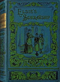 Book cover of "Elsie's scholarship : $b and why she surrendered it"