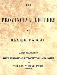 Book cover of "The provincial letters of Blaise Pascal : $b A new translation, with historical introduction and notes, by the Rev. Thomas M'Crie"