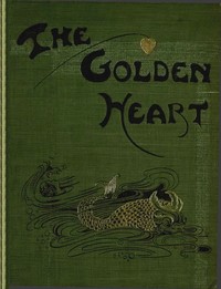 Book cover of "The golden heart, and other fairy stories"