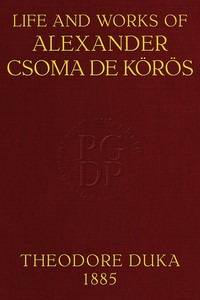 Book cover of "Life and works of Alexander Csoma de Körös : $b A biography compiled chiefly from hitherto unpublished data"