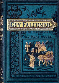 Book cover of "Guy Falconer : or, The chronicles of the old Moat House"