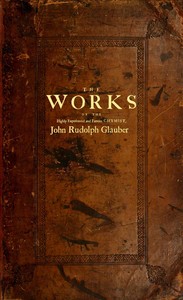 Book cover of "The works of the highly experienced and famous chymist, John Rudolph Glauber : containing, great variety of choice secrets in medicine and alchymy in the working of metallick mines, and the separation of metals: also, various cheap and easie ways of ma"