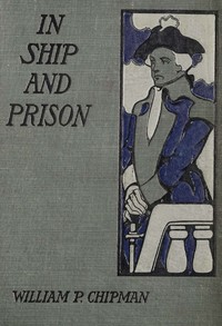Book cover of "In ship and prison : A story of five years in the Continental Navy with Captain Samuel Tucker"