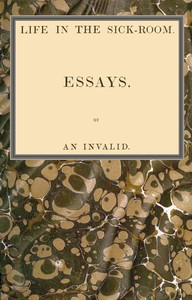Book cover of "Life in the sick-room : $b Essays"