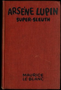Book cover of "Arsène Lupin, super-sleuth"
