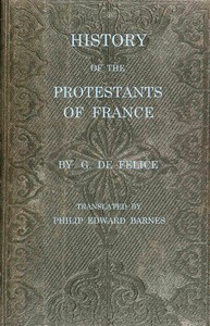 Book cover of "History of the Protestants of France, from the commencement of the Reformation to the present time"