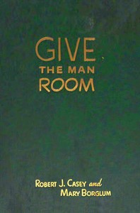 Book cover of "Give the man room : $b The story of Gutzon Borglum"