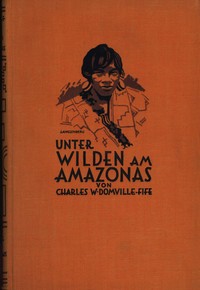Book cover of "Unter Wilden am Amazonas : $b Forschungen und Abenteuer bei Kopfjägern und Menschenfressern"