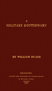 Book cover of "A military dictionary : $b or, Explanation of the several systems of discipline of different kinds of troops, infantry, artillery, and cavalry: the principles of fortification, and all the modern improvements in the science of tactics: comprising the pock"