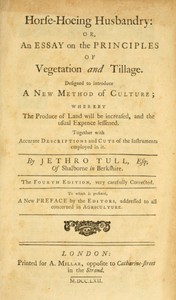 Book cover of "Horse-hoeing husbandry : $b or, an essay on the principles of vegetation and tillage. Designed to introduce a new method of culture; whereby the produce of land will be increased, and the usual expence lessened. Together with accurate descriptions and cut"
