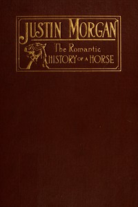 Book cover of "Justin Morgan, founder of his race : $b the romantic history of a horse"